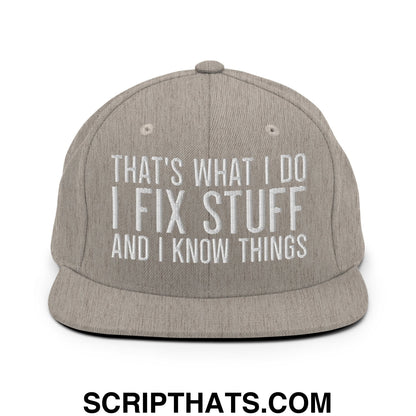That's What I Do I Fix Stuff and I Know Things Embroidered Flat Bill Brim Snapback Hat Heather Grey
