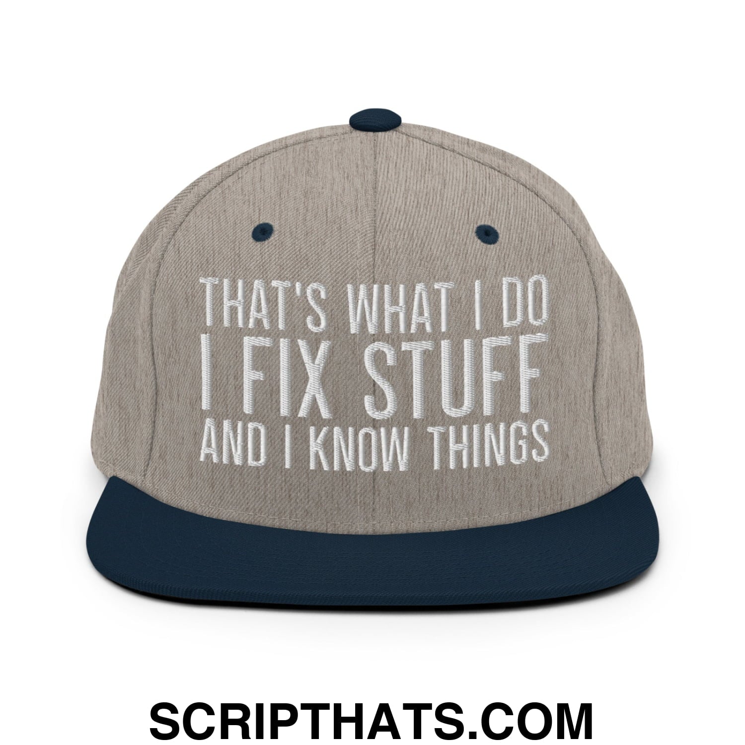 That's What I Do I Fix Stuff and I Know Things Embroidered Flat Bill Brim Snapback Hat Heather Grey Navy