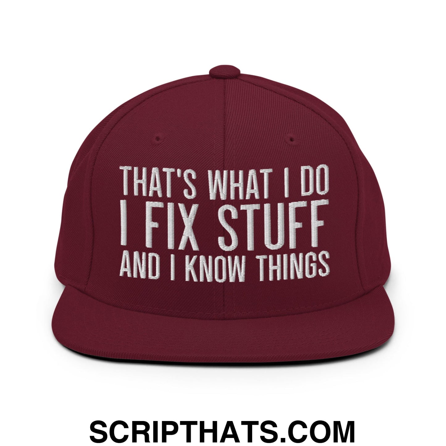 That's What I Do I Fix Stuff and I Know Things Embroidered Flat Bill Brim Snapback Hat Maroon