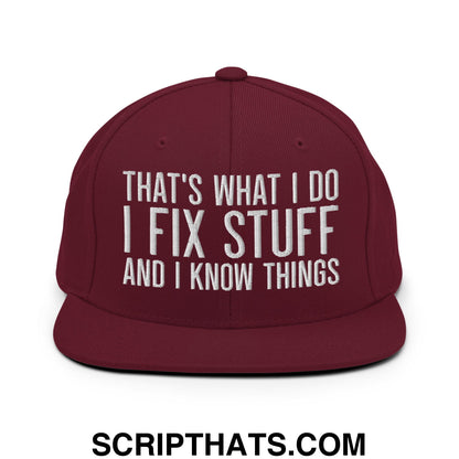 That's What I Do I Fix Stuff and I Know Things Embroidered Flat Bill Brim Snapback Hat Maroon