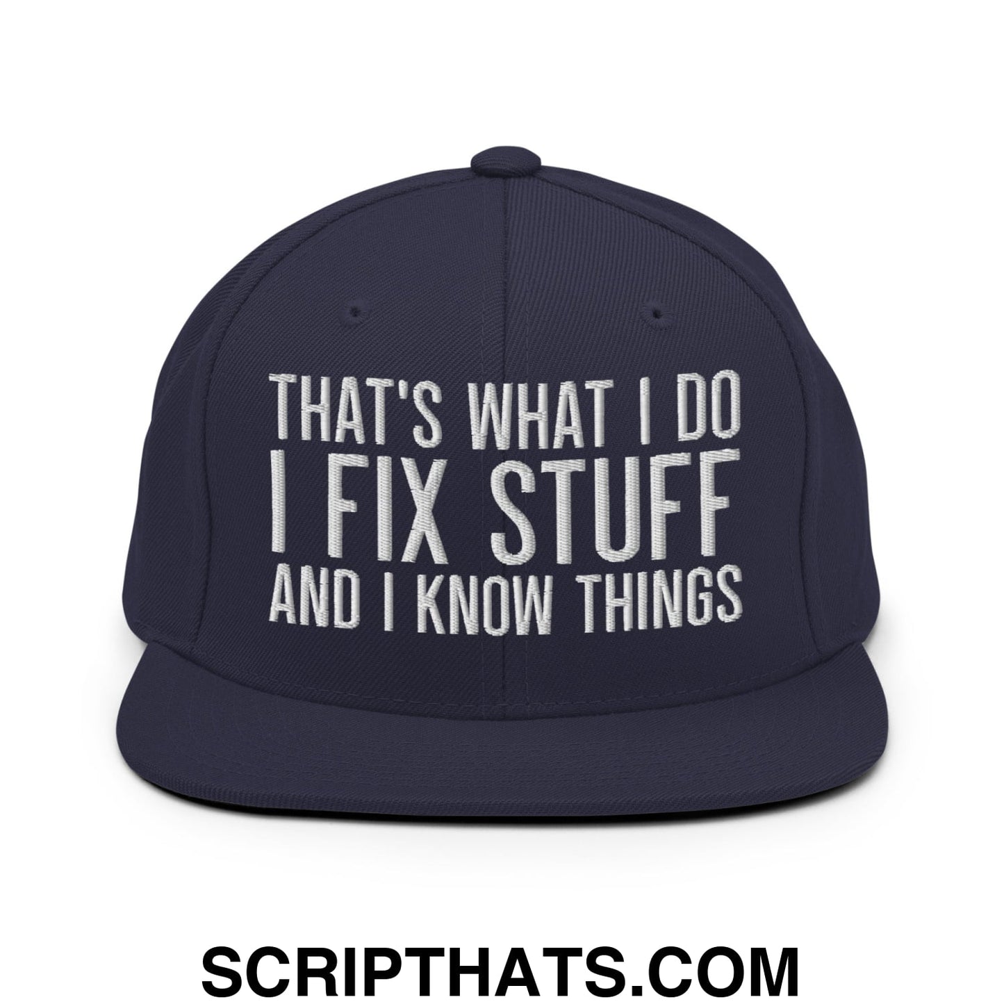 That's What I Do I Fix Stuff and I Know Things Embroidered Flat Bill Brim Snapback Hat Navy
