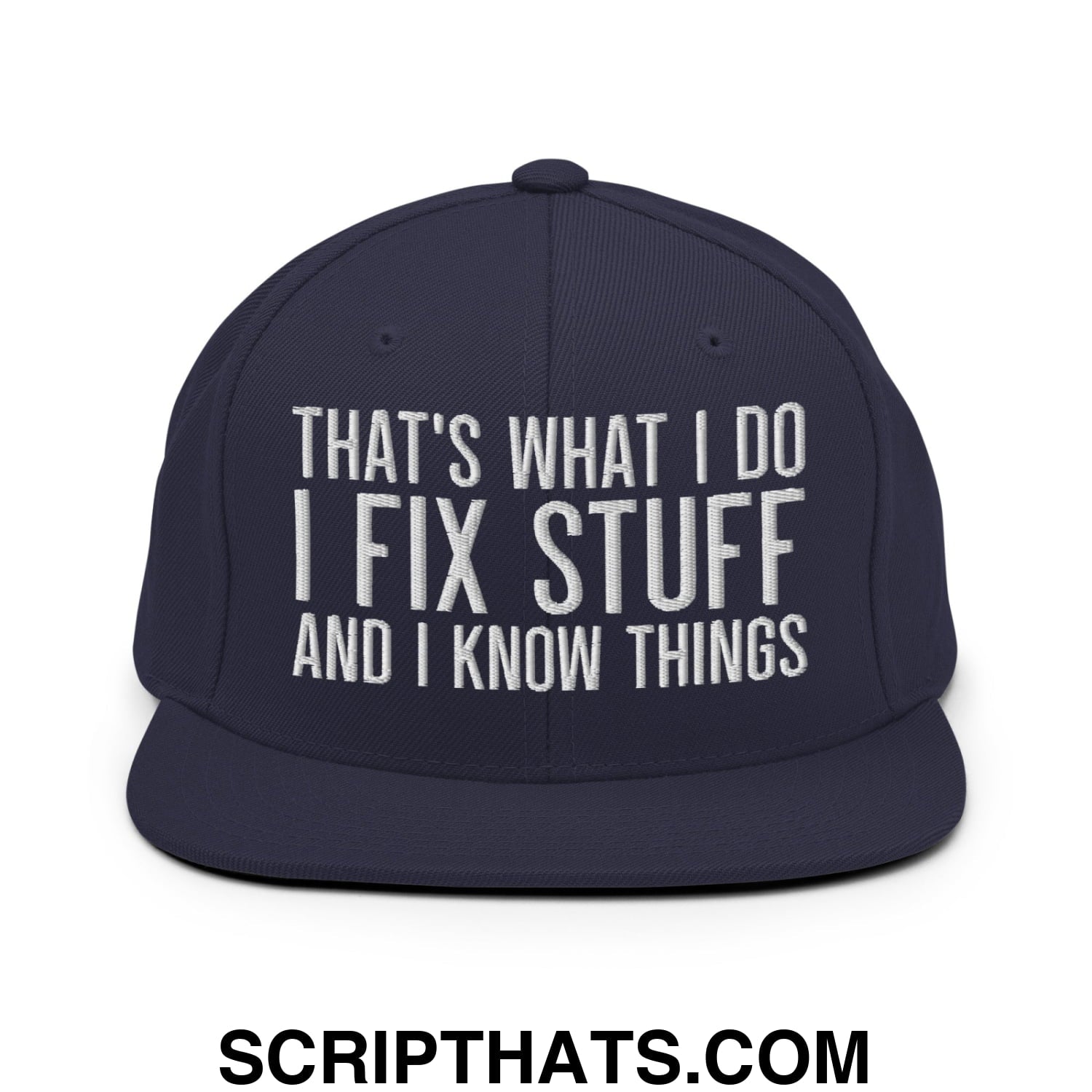 That's What I Do I Fix Stuff and I Know Things Embroidered Flat Bill Brim Snapback Hat Navy