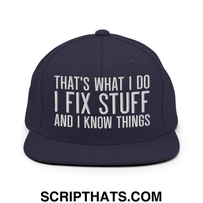 That's What I Do I Fix Stuff and I Know Things Embroidered Flat Bill Brim Snapback Hat Navy