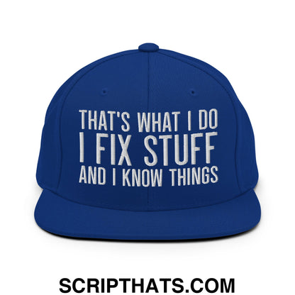 That's What I Do I Fix Stuff and I Know Things Embroidered Flat Bill Brim Snapback Hat Royal Blue