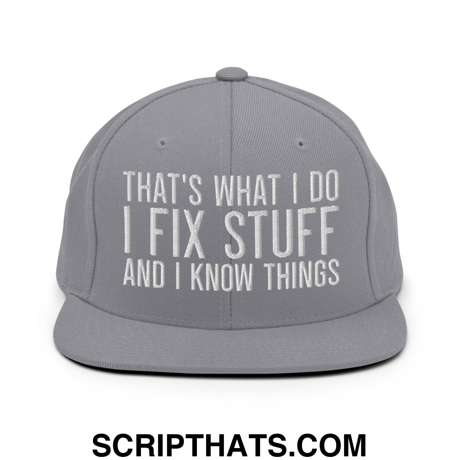 That's What I Do I Fix Stuff and I Know Things Embroidered Flat Bill Brim Snapback Hat Silver
