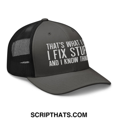 That's What I Do I Fix Stuff and I Know Things Embroidered Mesh Trucker Hat Charcoal Black