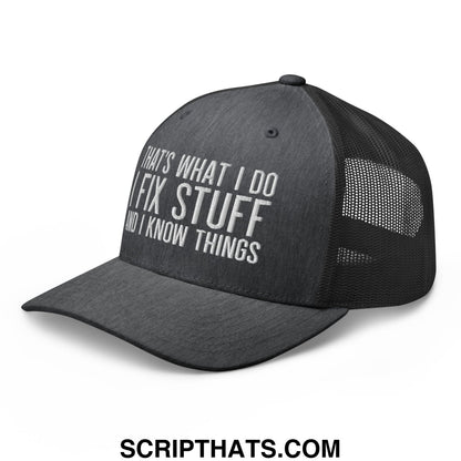 That's What I Do I Fix Stuff and I Know Things Embroidered Mesh Trucker Hat Dark Heather Gray