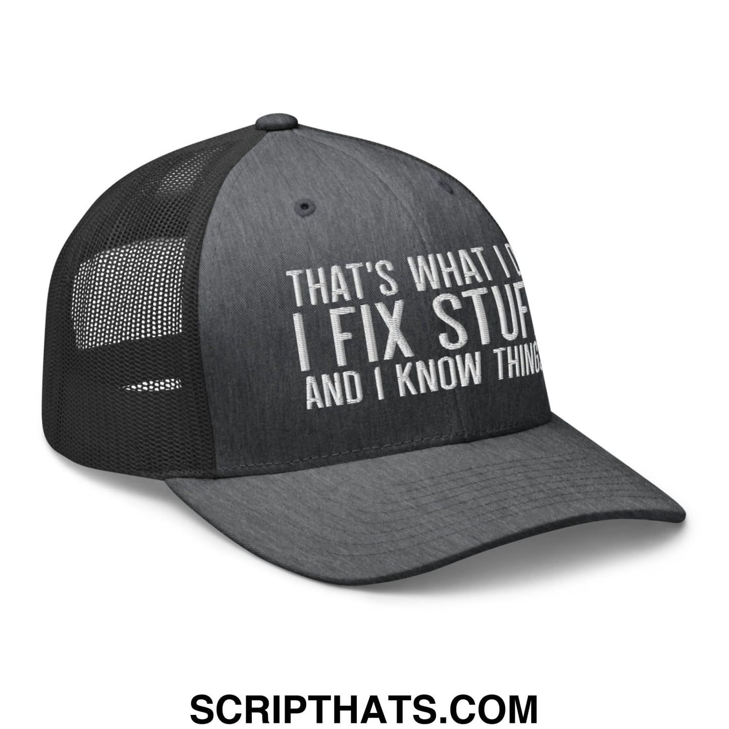 That's What I Do I Fix Stuff and I Know Things Embroidered Mesh Trucker Hat Dark Heather Gray