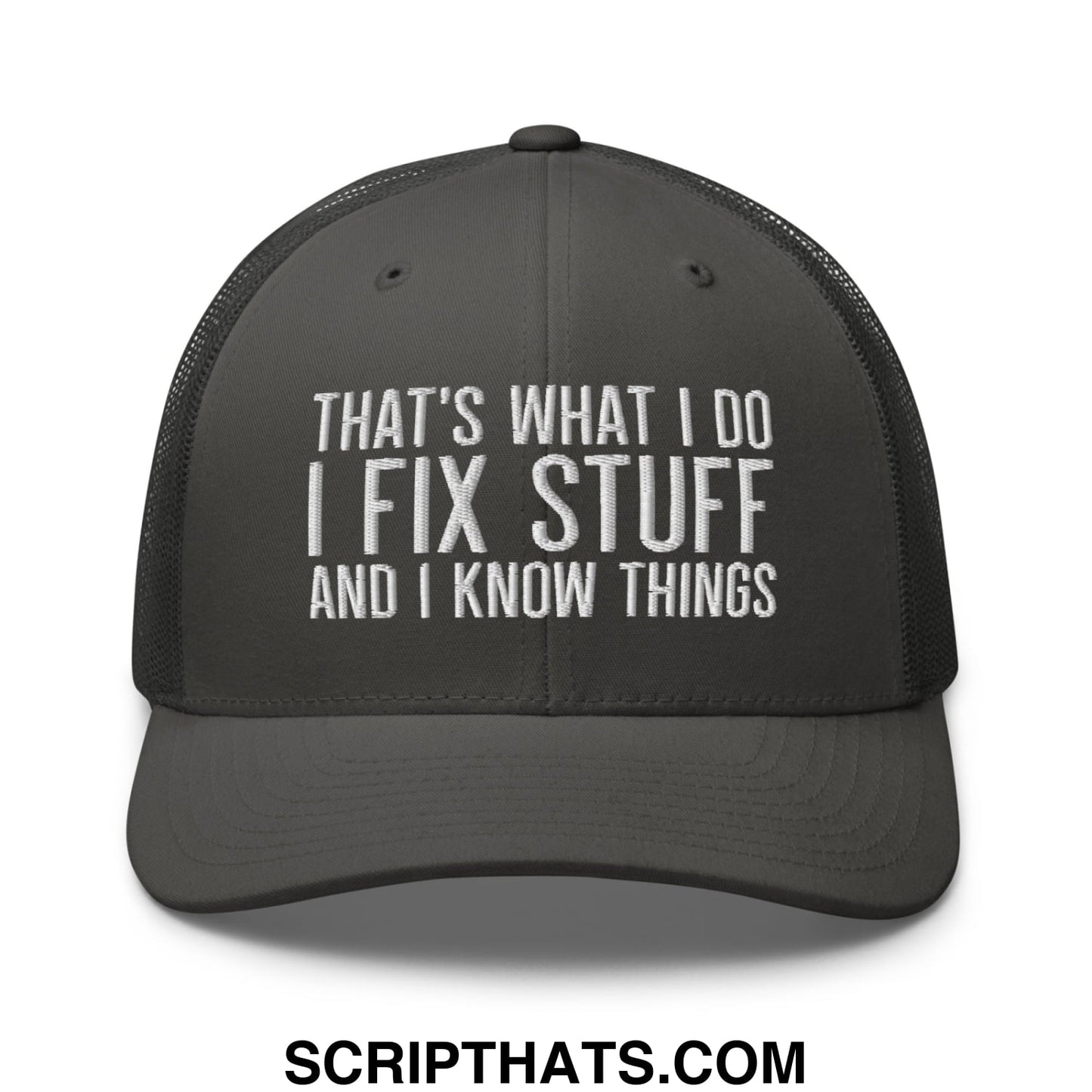 That's What I Do I Fix Stuff and I Know Things Embroidered Mesh Trucker Hat Charcoal