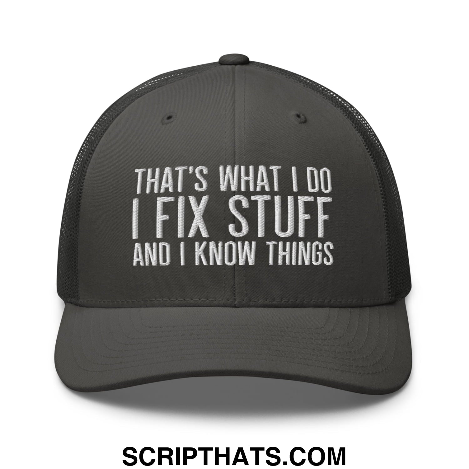 That's What I Do I Fix Stuff and I Know Things Embroidered Mesh Trucker Hat Charcoal