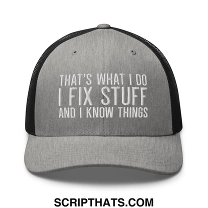 That's What I Do I Fix Stuff and I Know Things Embroidered Mesh Trucker Hat Heather Black
