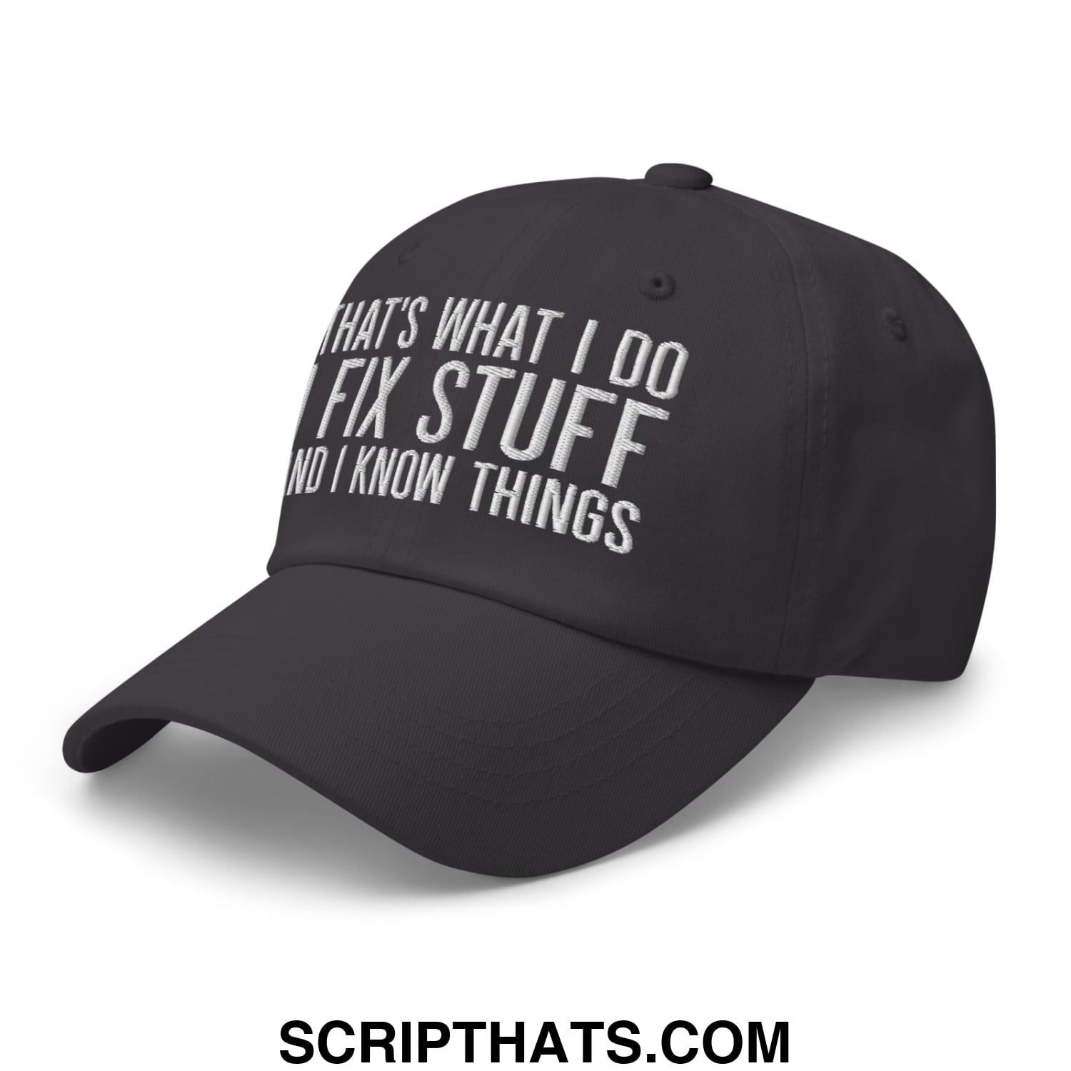 That's What I Do I Fix Stuff and I Know Things Embroidered Unstructured Dad Hat Dark Grey