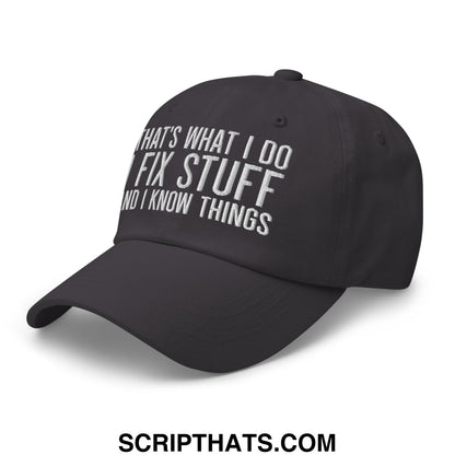 That's What I Do I Fix Stuff and I Know Things Embroidered Unstructured Dad Hat Dark Grey