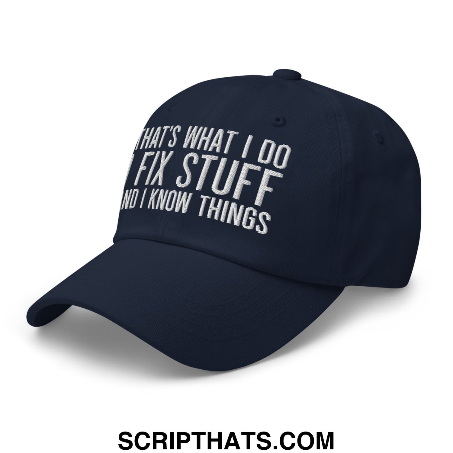 That's What I Do I Fix Stuff and I Know Things Embroidered Unstructured Dad Hat Navy