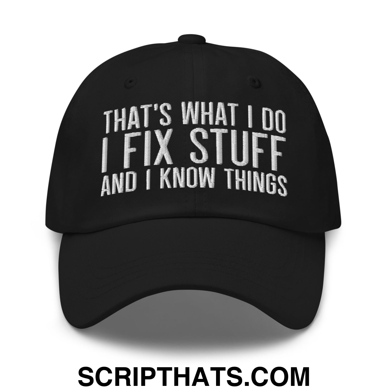 That's What I Do I Fix Stuff and I Know Things Embroidered Unstructured Dad Hat Black
