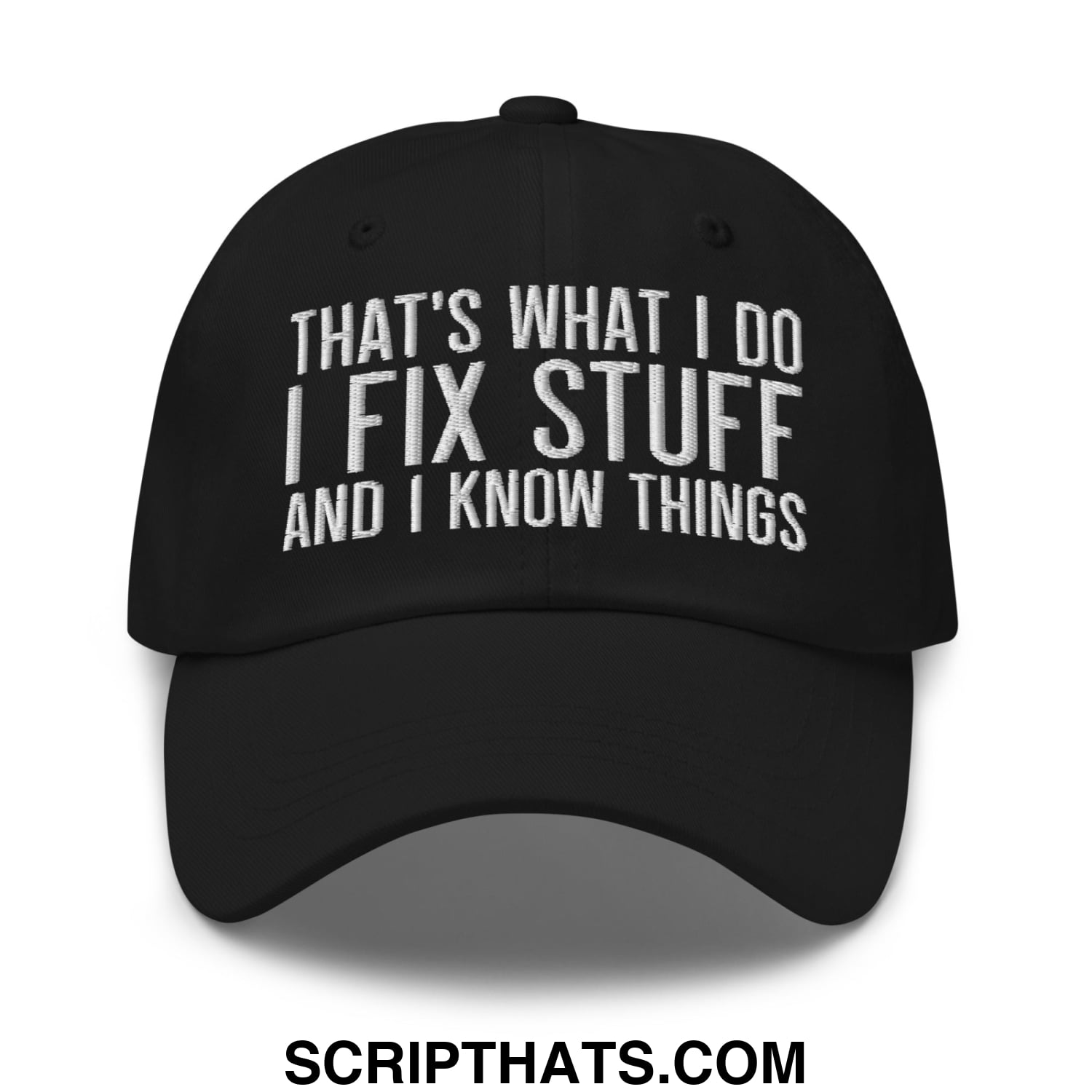 That's What I Do I Fix Stuff and I Know Things Embroidered Unstructured Dad Hat Black