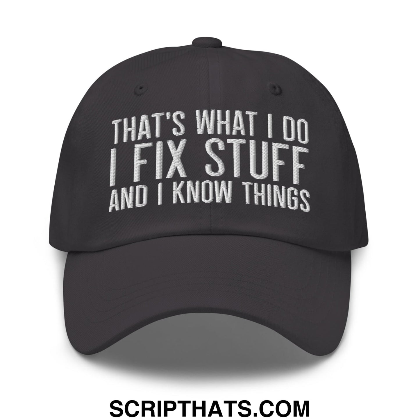That's What I Do I Fix Stuff and I Know Things Embroidered Unstructured Dad Hat Dark Grey