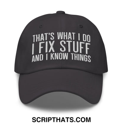 That's What I Do I Fix Stuff and I Know Things Embroidered Unstructured Dad Hat Dark Grey