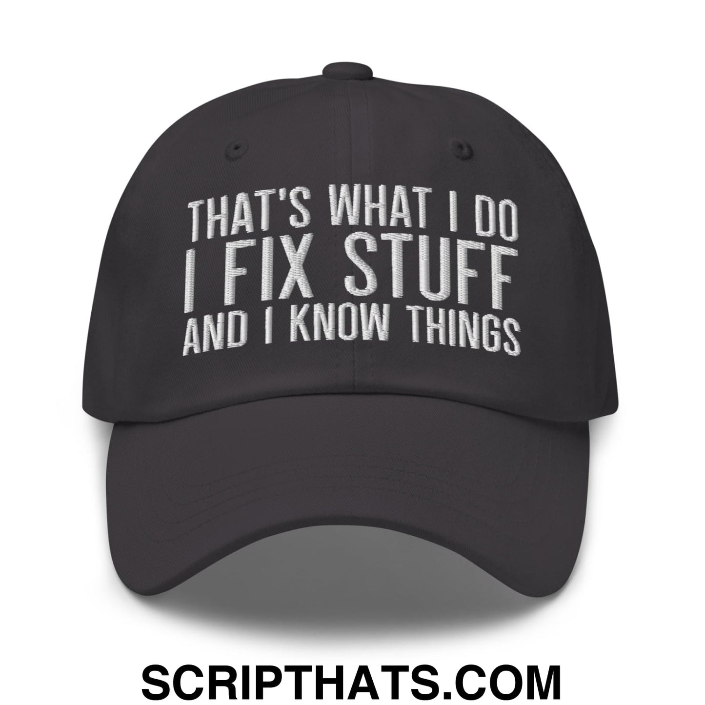 That's What I Do I Fix Stuff and I Know Things Embroidered Unstructured Dad Hat Dark Grey