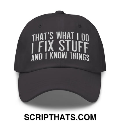 That's What I Do I Fix Stuff and I Know Things Embroidered Unstructured Dad Hat Dark Grey