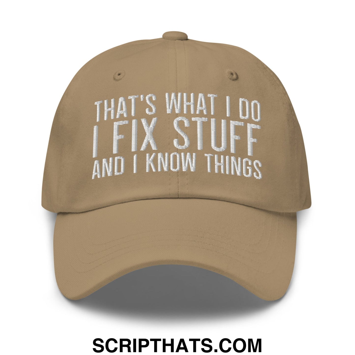 That's What I Do I Fix Stuff and I Know Things Embroidered Unstructured Dad Hat Khaki