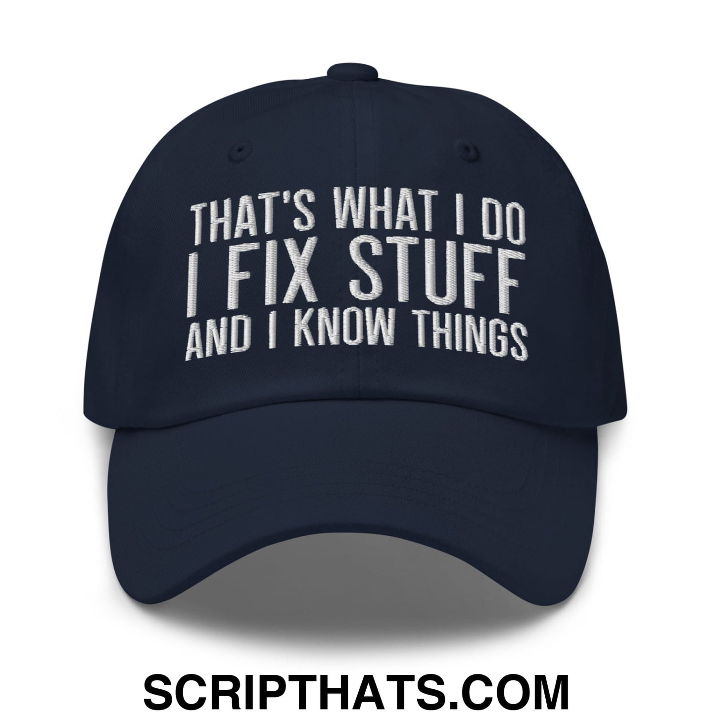 That's What I Do I Fix Stuff and I Know Things Embroidered Unstructured Dad Hat Navy