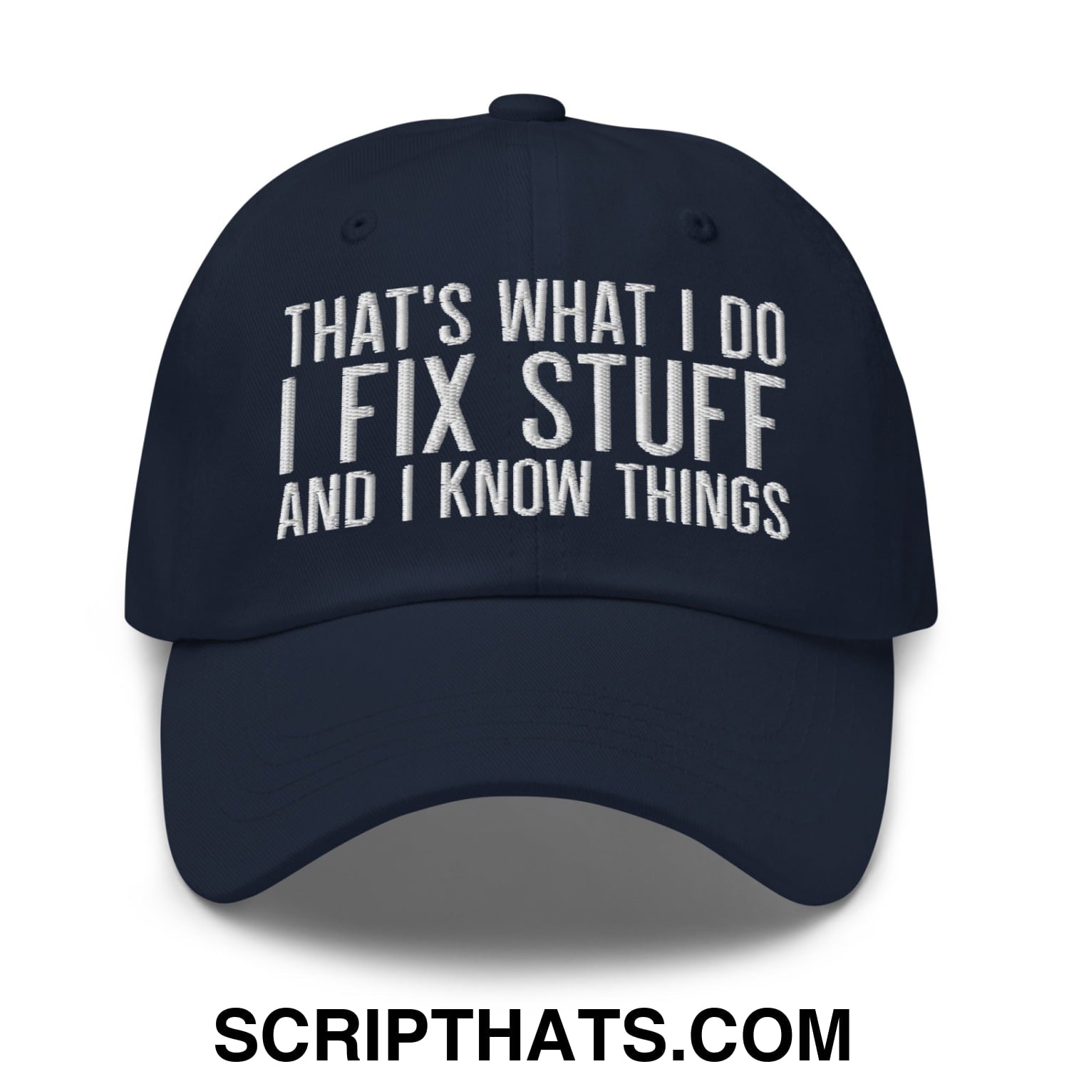 That's What I Do I Fix Stuff and I Know Things Embroidered Unstructured Dad Hat Navy