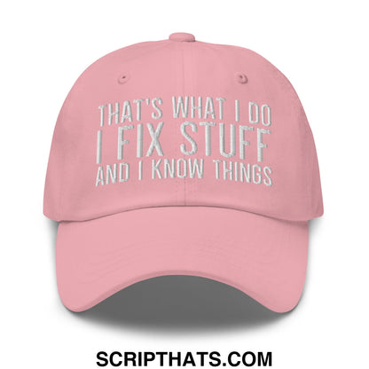 That's What I Do I Fix Stuff and I Know Things Embroidered Unstructured Dad Hat Pink