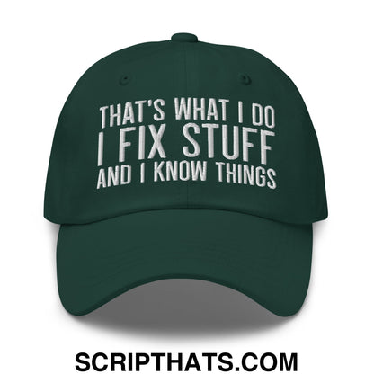 That's What I Do I Fix Stuff and I Know Things Embroidered Unstructured Dad Hat Spruce