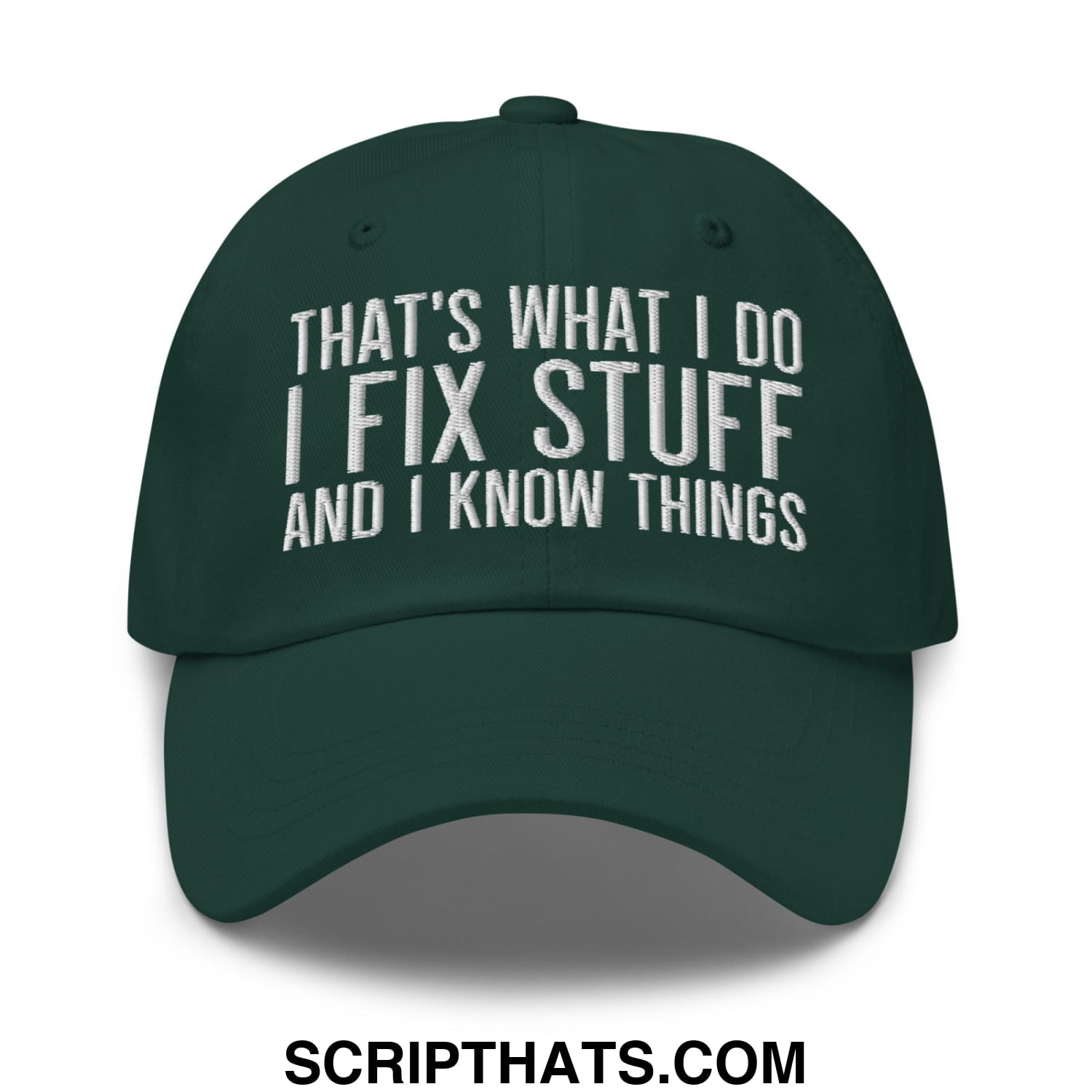 That's What I Do I Fix Stuff and I Know Things Embroidered Unstructured Dad Hat Spruce