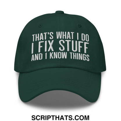 That's What I Do I Fix Stuff and I Know Things Embroidered Unstructured Dad Hat Spruce