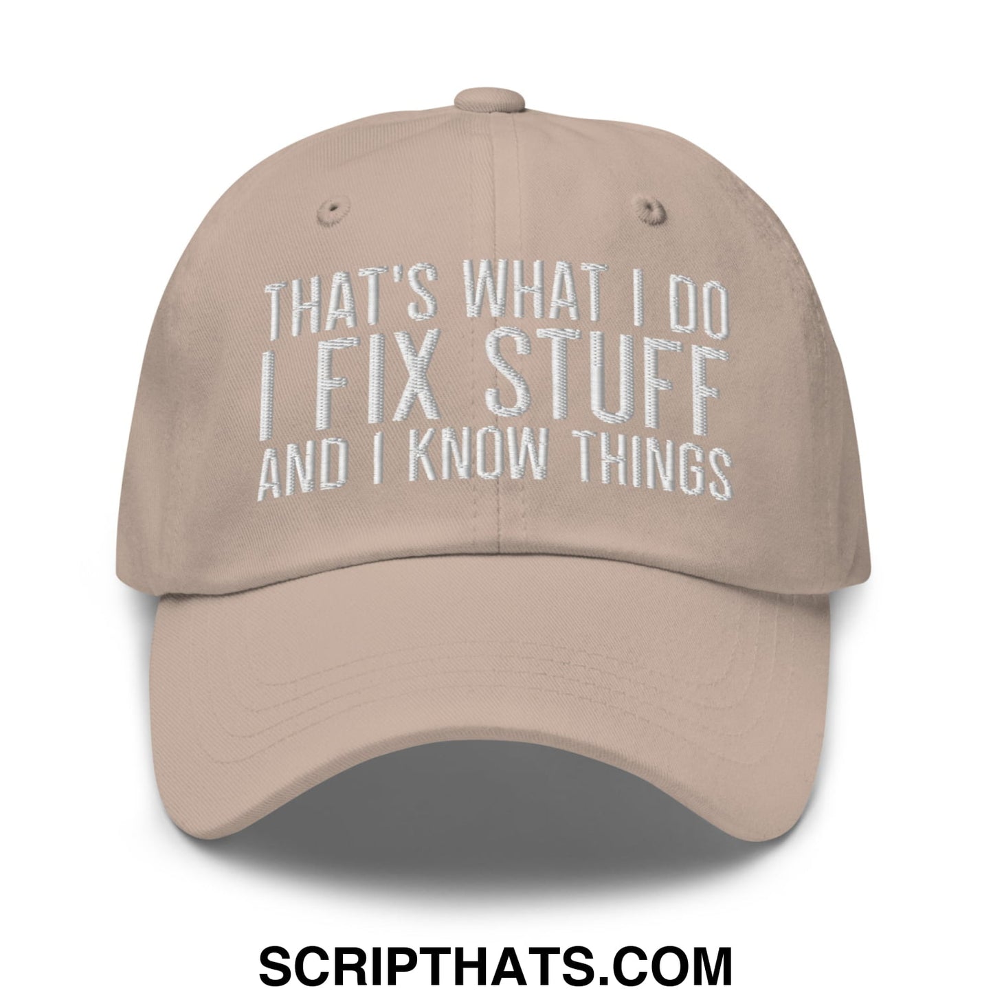 That's What I Do I Fix Stuff and I Know Things Embroidered Unstructured Dad Hat Stone
