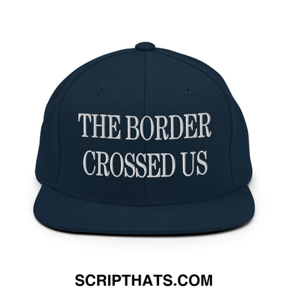 The Border Crossed Us Embroidered Flat Bill Brim Snapback Hat Dark Navy