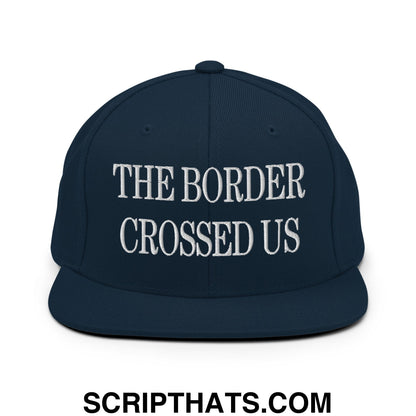 The Border Crossed Us Embroidered Flat Bill Brim Snapback Hat Dark Navy