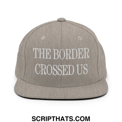 The Border Crossed Us Embroidered Flat Bill Brim Snapback Hat Heather Grey