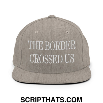 The Border Crossed Us Embroidered Flat Bill Brim Snapback Hat Heather Grey