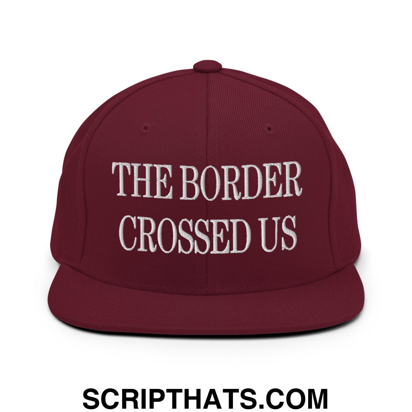 The Border Crossed Us Embroidered Flat Bill Brim Snapback Hat Maroon