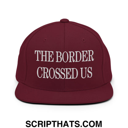 The Border Crossed Us Embroidered Flat Bill Brim Snapback Hat Maroon