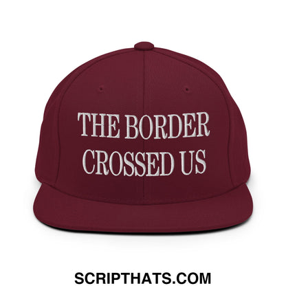 The Border Crossed Us Embroidered Flat Bill Brim Snapback Hat Maroon