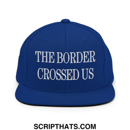 The Border Crossed Us Embroidered Flat Bill Brim Snapback Hat Royal Blue