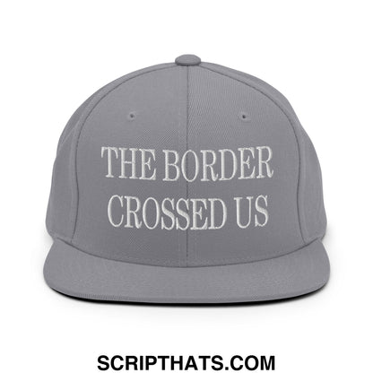The Border Crossed Us Embroidered Flat Bill Brim Snapback Hat Silver