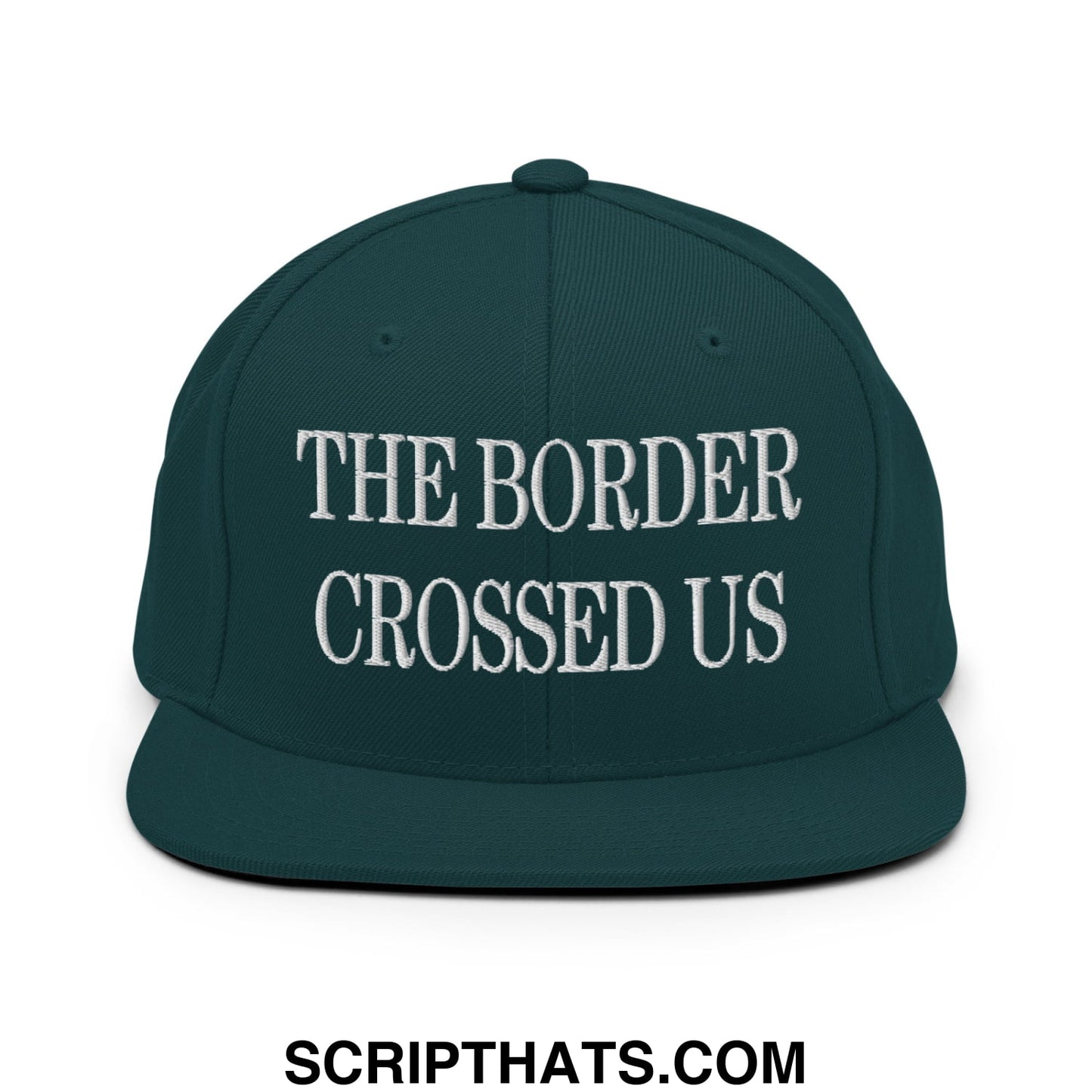 The Border Crossed Us Embroidered Flat Bill Brim Snapback Hat Spruce