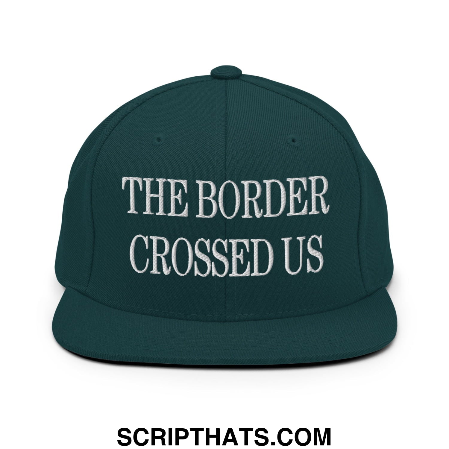 The Border Crossed Us Embroidered Flat Bill Brim Snapback Hat Spruce