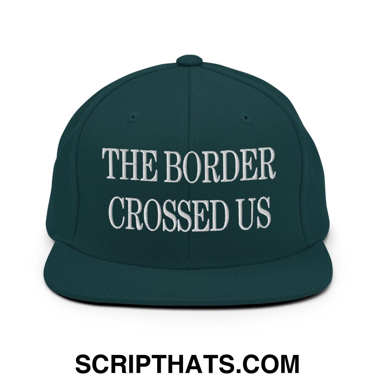 The Border Crossed Us Embroidered Flat Bill Brim Snapback Hat Spruce