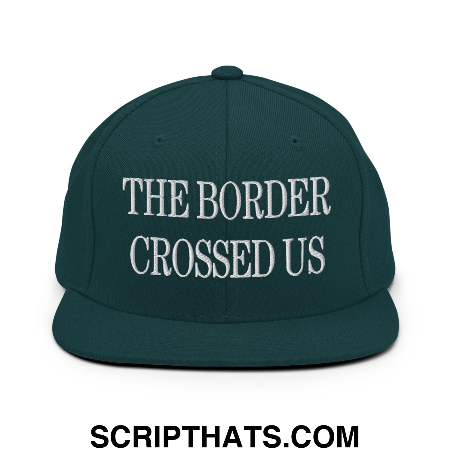 The Border Crossed Us Embroidered Flat Bill Brim Snapback Hat Spruce