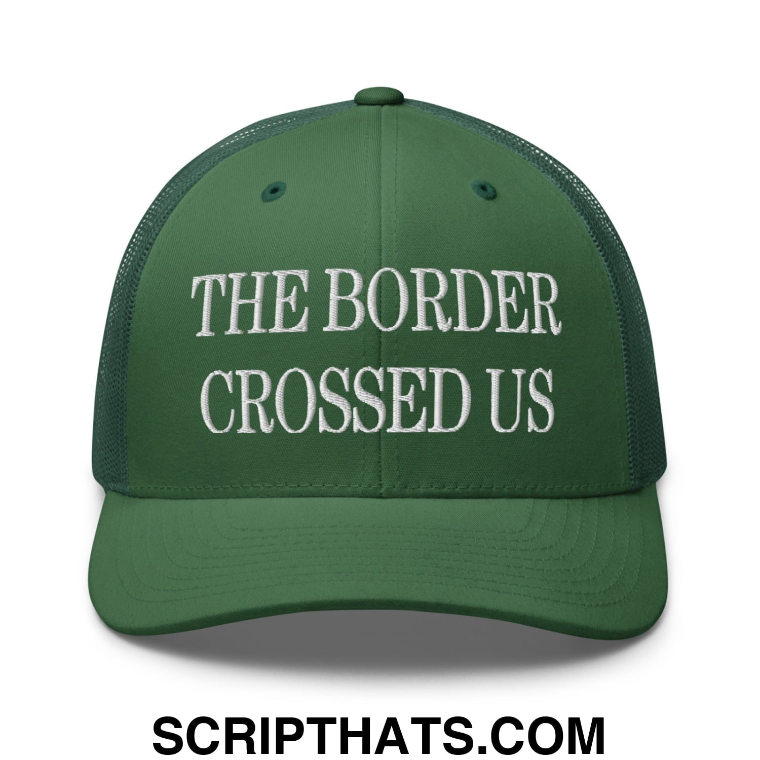 The Border Crossed Us Embroidered Mesh Trucker Hat Evergreen