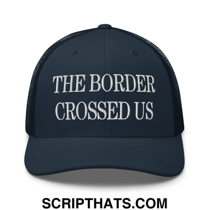 The Border Crossed Us Embroidered Mesh Trucker Hat Navy