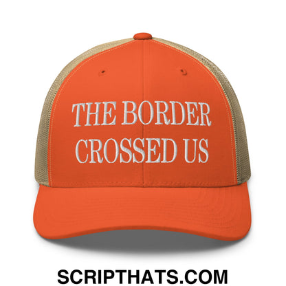 The Border Crossed Us Embroidered Mesh Trucker Hat Rustic Orange Khaki