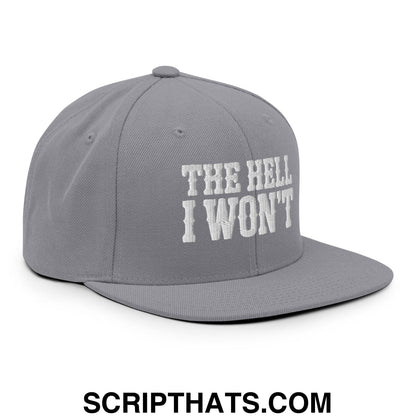 The Hell I Won't Embroidered Flat Bill Brim Snapback Hat Silver