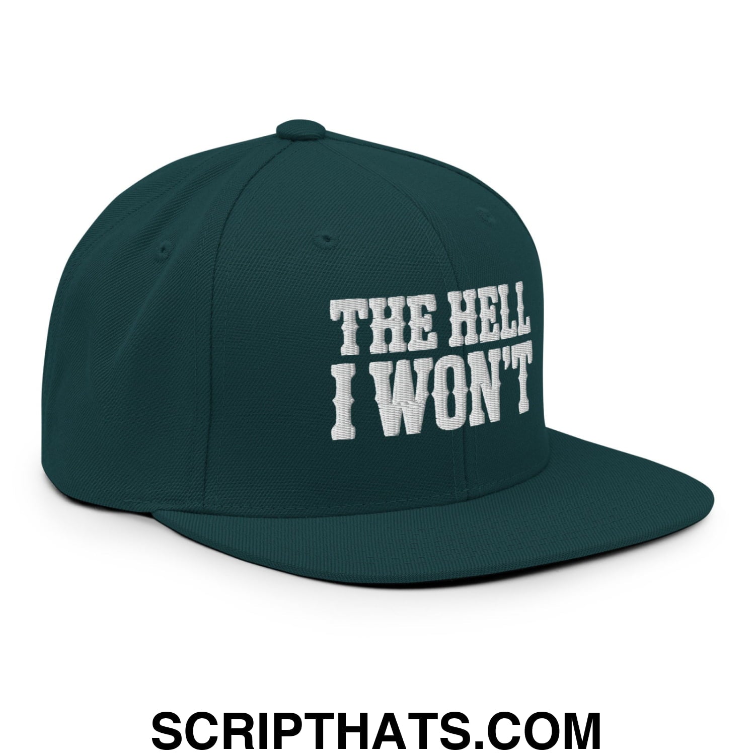 The Hell I Won't Embroidered Flat Bill Brim Snapback Hat Spruce